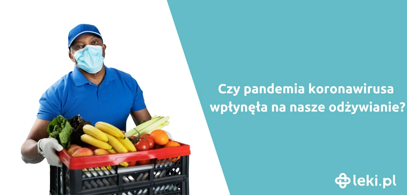 Jak wygląda nasze odżywianie w trakcie pandemii koronawirusa?