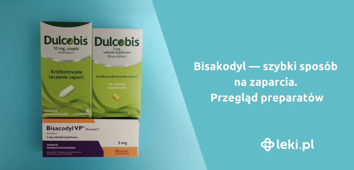 Bisakodyl — szybki sposób na zaparcia. Dulcobis czy Bisacodyl?