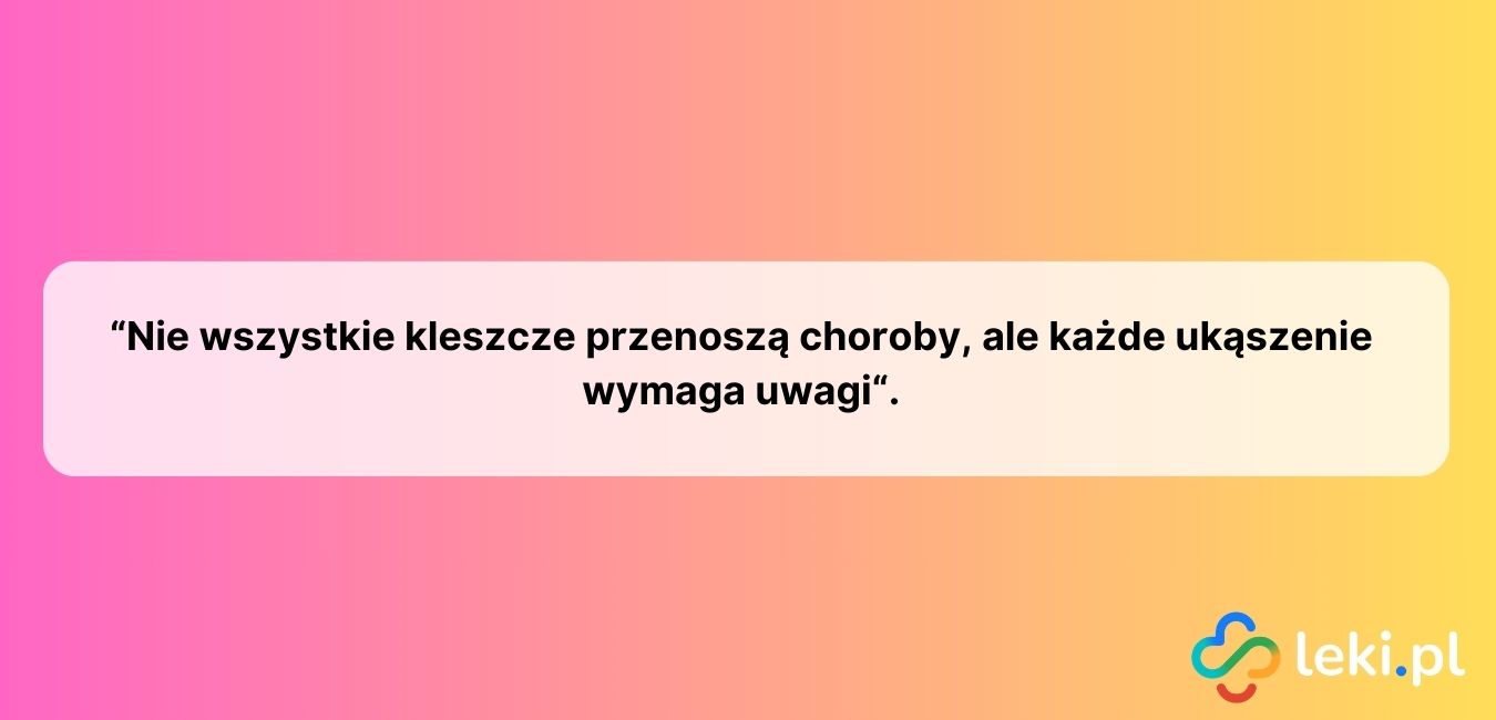 Zawsze dokładnie obejrzyj miejsce ukąszenia i obserwuj swoje samopoczucie – ostrożność to najlepsza profilaktyka.