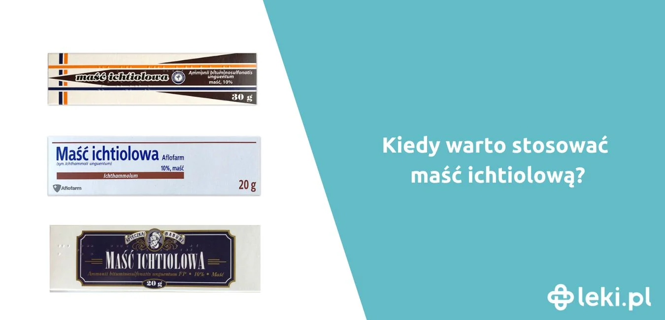 Na co stosuje się maść ichtiolową?