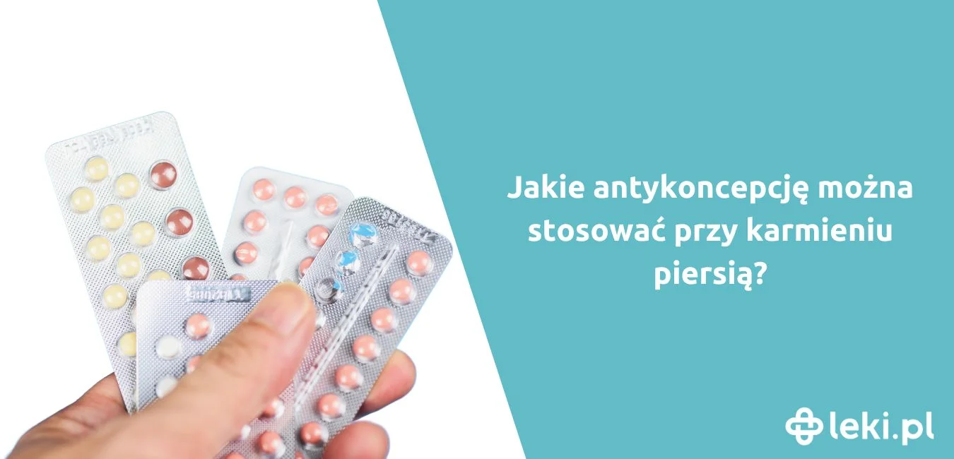 Jakie tabletki antykoncepcyjne przy karmieniu piersią są bezpieczne?