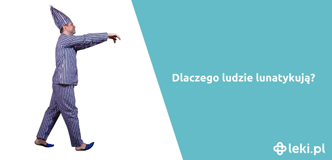 Lunatykowanie: przyczyny, objawy i leczenie. Czy lunatykowanie jest niebezpieczne?