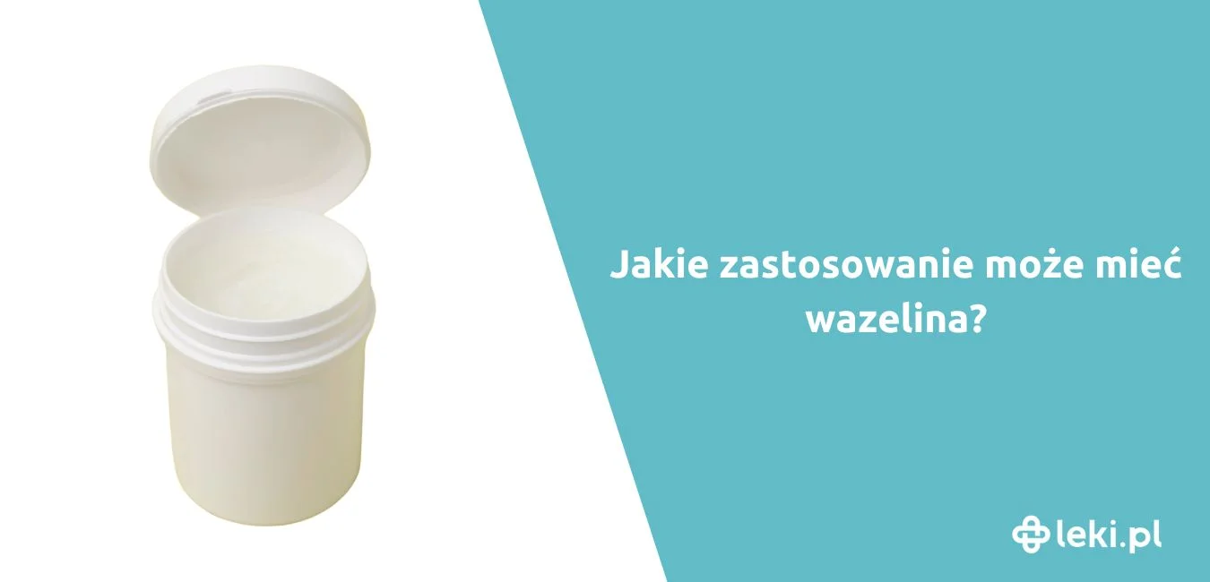 Na co warto stosować wazelinę?